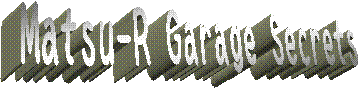 Matsu-R Garage Secrets